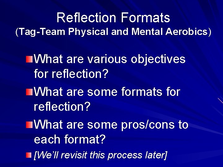 Reflection Formats (Tag-Team Physical and Mental Aerobics) What are various objectives for reflection? What