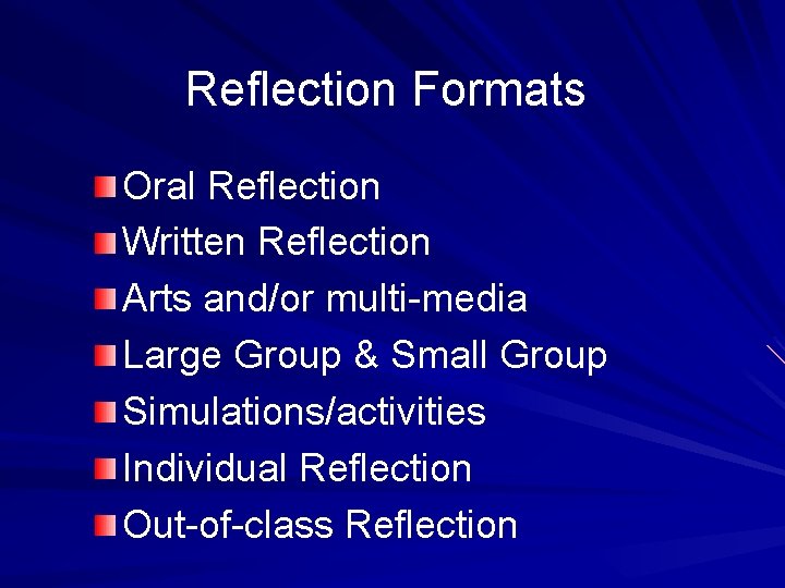 Reflection Formats Oral Reflection Written Reflection Arts and/or multi-media Large Group & Small Group