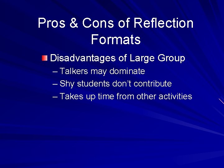 Pros & Cons of Reflection Formats Disadvantages of Large Group – Talkers may dominate