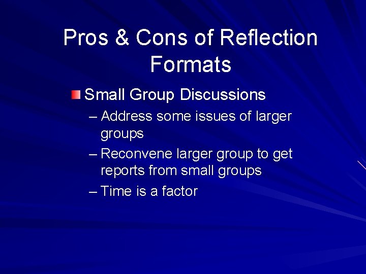 Pros & Cons of Reflection Formats Small Group Discussions – Address some issues of