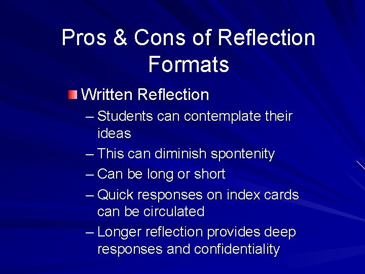 Pros & Cons of Reflection Formats Written Reflection – Students can contemplate their ideas