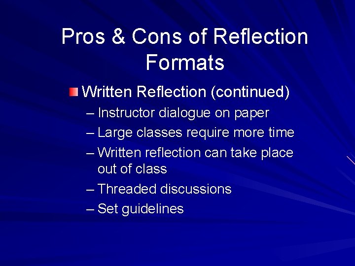 Pros & Cons of Reflection Formats Written Reflection (continued) – Instructor dialogue on paper