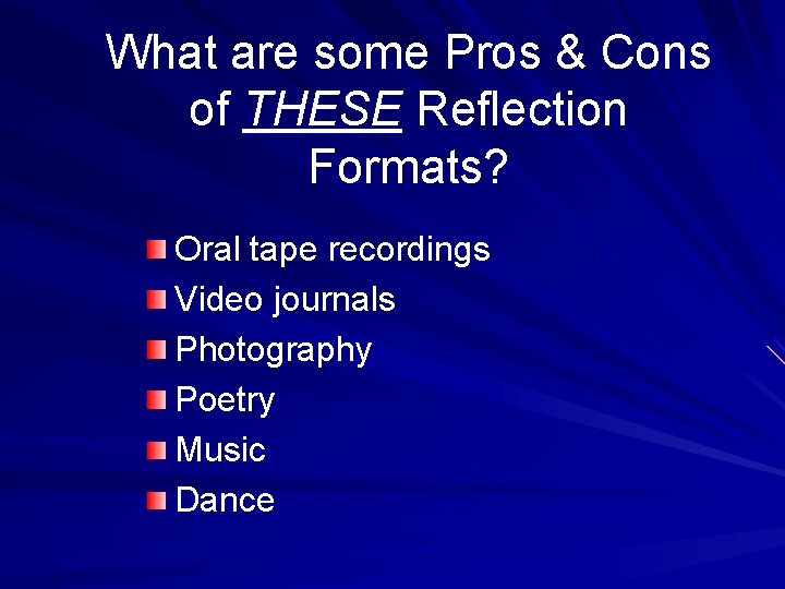 What are some Pros & Cons of THESE Reflection Formats? Oral tape recordings Video