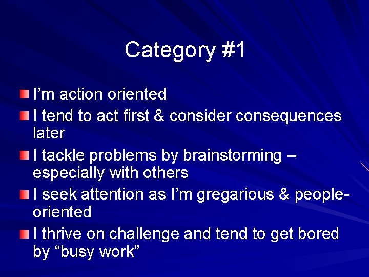 Category #1 I’m action oriented I tend to act first & consider consequences later