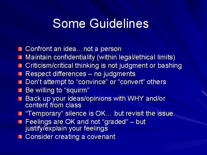 Some Guidelines Confront an idea…not a person Maintain confidentiality (within legal/ethical limits) Criticism/critical thinking
