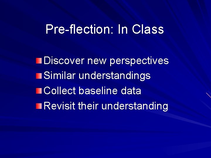 Pre-flection: In Class Discover new perspectives Similar understandings Collect baseline data Revisit their understanding