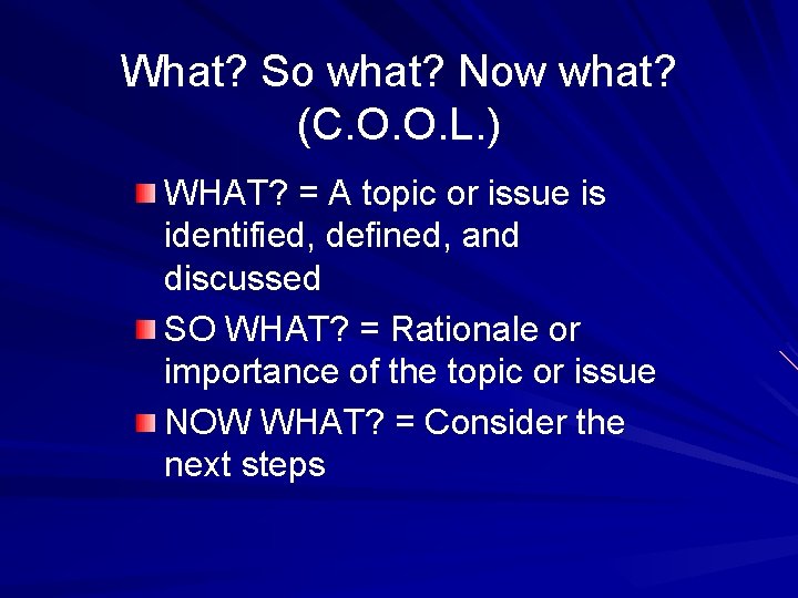 What? So what? Now what? (C. O. O. L. ) WHAT? = A topic