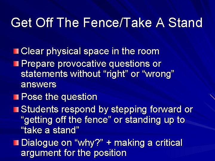 Get Off The Fence/Take A Stand Clear physical space in the room Prepare provocative