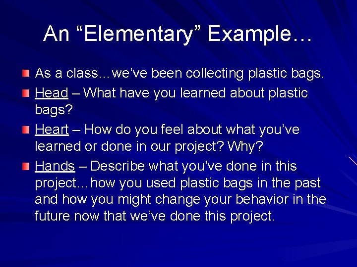 An “Elementary” Example… As a class…we’ve been collecting plastic bags. Head – What have