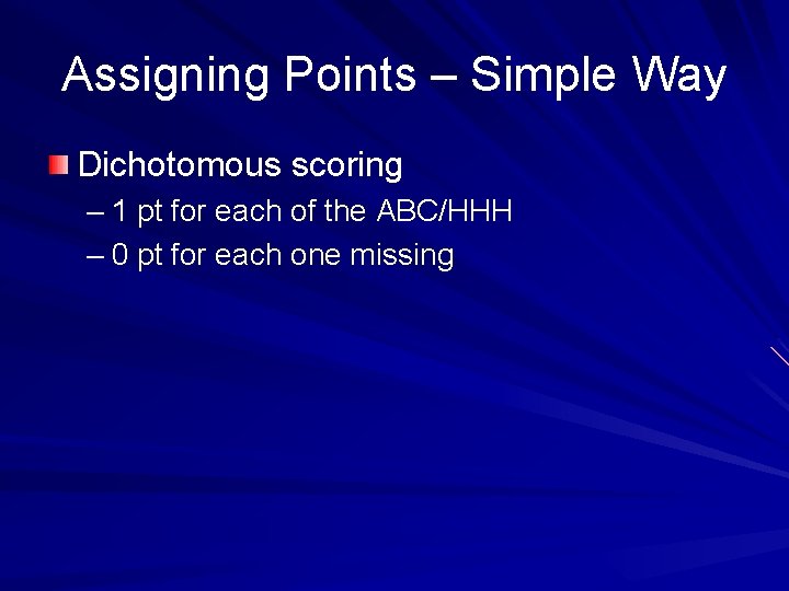 Assigning Points – Simple Way Dichotomous scoring – 1 pt for each of the