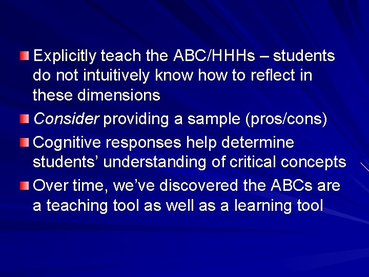 Explicitly teach the ABC/HHHs – students do not intuitively know how to reflect in
