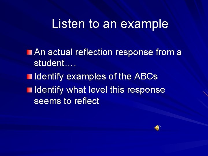 Listen to an example An actual reflection response from a student…. Identify examples of