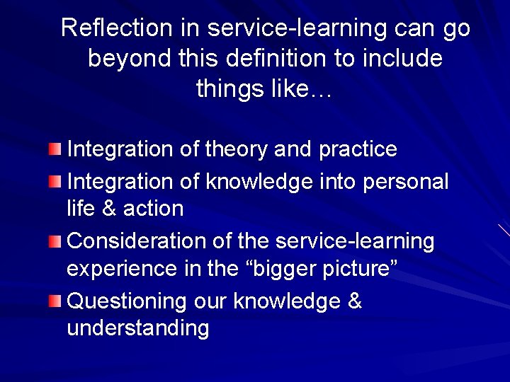 Reflection in service-learning can go beyond this definition to include things like… Integration of
