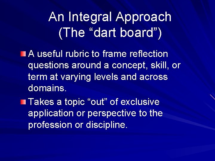 An Integral Approach (The “dart board”) A useful rubric to frame reflection questions around