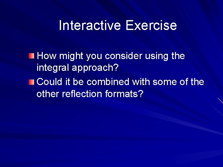 Interactive Exercise How might you consider using the integral approach? Could it be combined