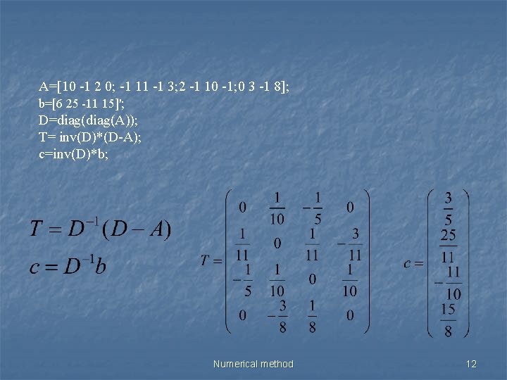 A=[10 -1 2 0; -1 11 -1 3; 2 -1 10 -1; 0 3