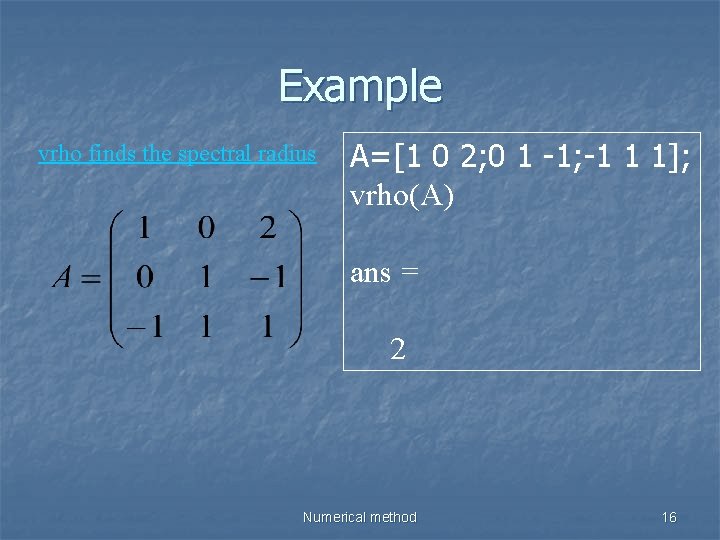 Example vrho finds the spectral radius A=[1 0 2; 0 1 -1; -1 1