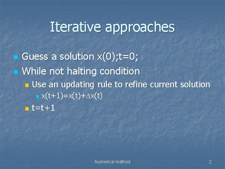 Iterative approaches n n Guess a solution x(0); t=0; While not halting condition n