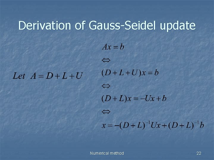 Derivation of Gauss-Seidel update Numerical method 22 