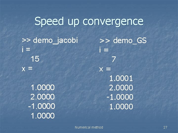 Speed up convergence >> demo_jacobi i= 15 x= 1. 0000 2. 0000 -1. 0000