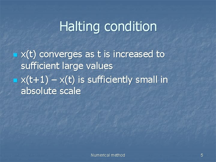 Halting condition n n x(t) converges as t is increased to sufficient large values