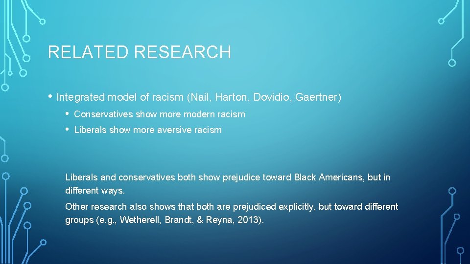 RELATED RESEARCH • Integrated model of racism (Nail, Harton, Dovidio, Gaertner) • • Conservatives