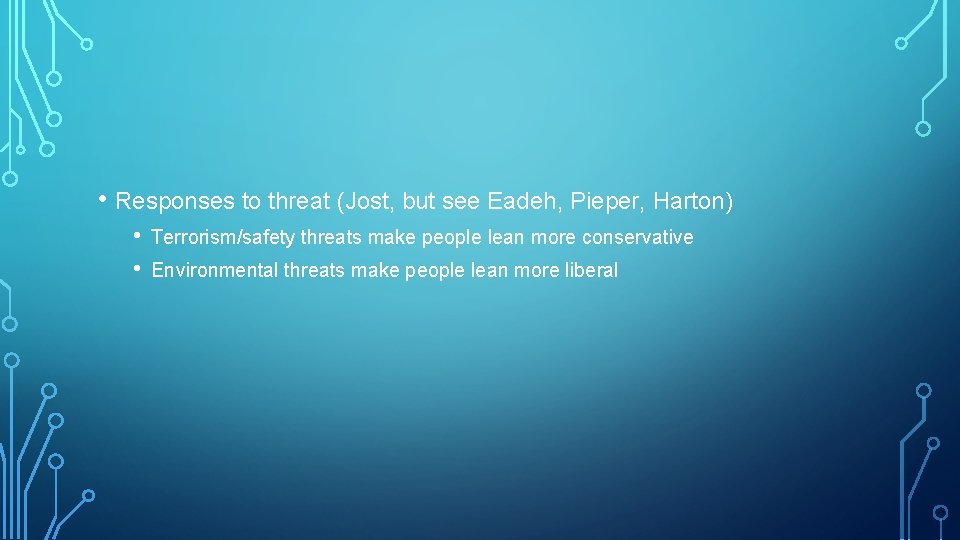  • Responses to threat (Jost, but see Eadeh, Pieper, Harton) • • Terrorism/safety