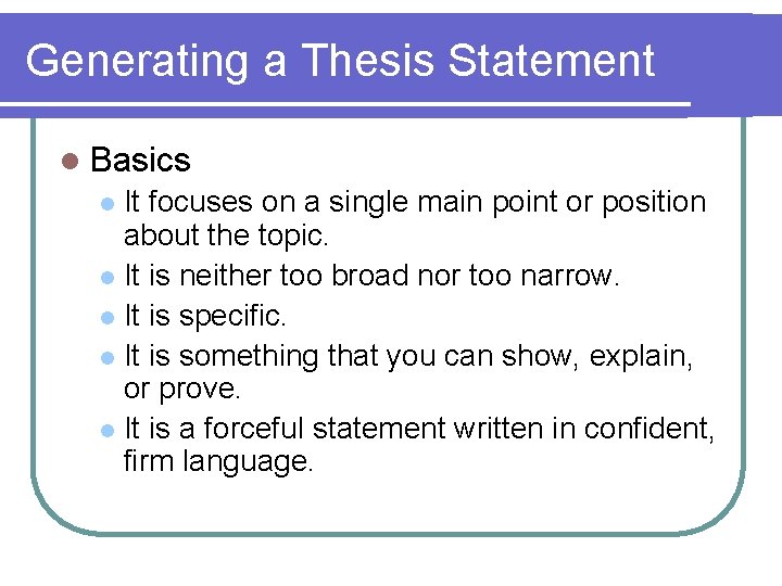 Generating a Thesis Statement l Basics It focuses on a single main point or