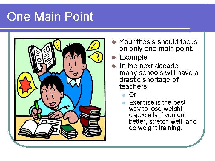 One Main Point Your thesis should focus on only one main point. l Example