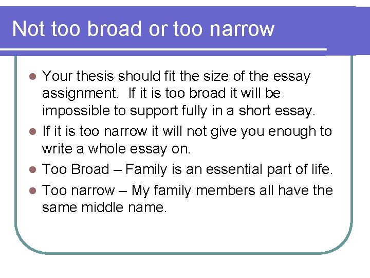 Not too broad or too narrow Your thesis should fit the size of the