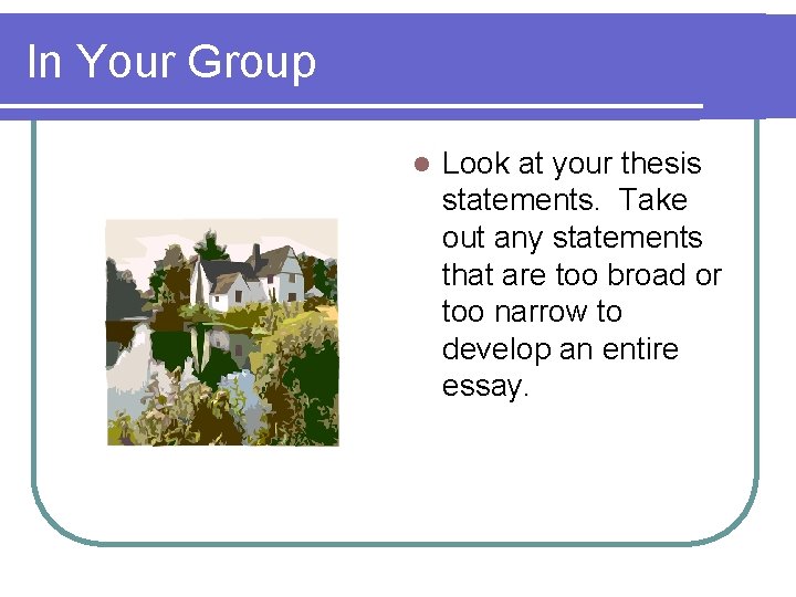 In Your Group l Look at your thesis statements. Take out any statements that