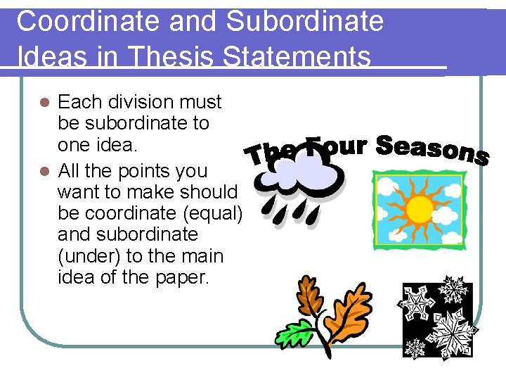 Coordinate and Subordinate Ideas in Thesis Statements Each division must be subordinate to one