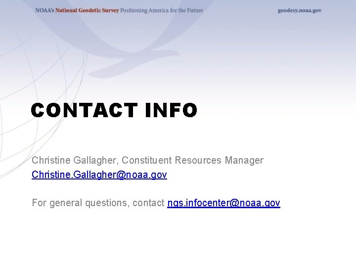 CONTACT INFO Christine Gallagher, Constituent Resources Manager Christine. Gallagher@noaa. gov For general questions, contact