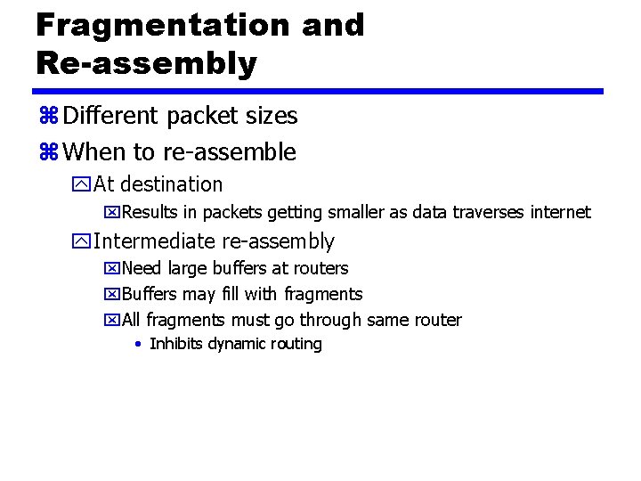 Fragmentation and Re-assembly z Different packet sizes z When to re-assemble y. At destination