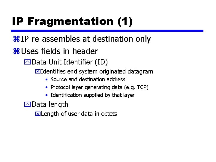 IP Fragmentation (1) z IP re-assembles at destination only z Uses fields in header