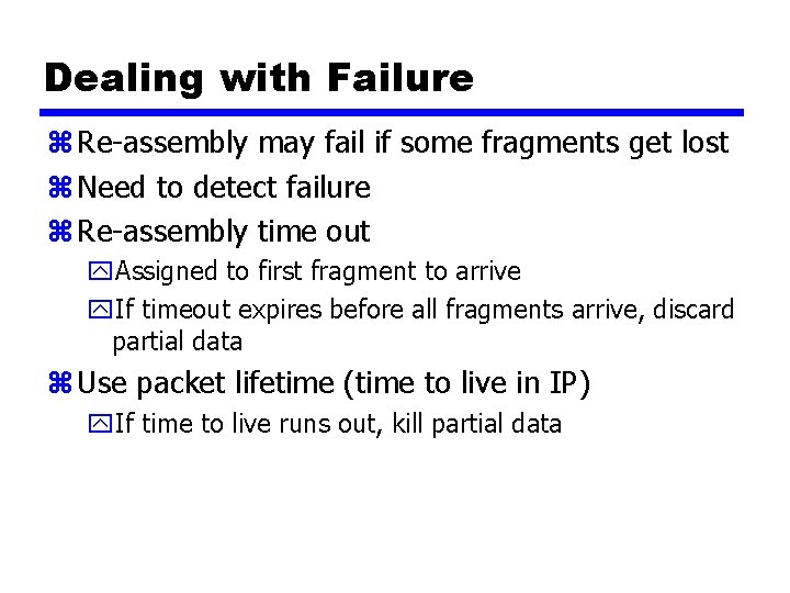 Dealing with Failure z Re-assembly may fail if some fragments get lost z Need