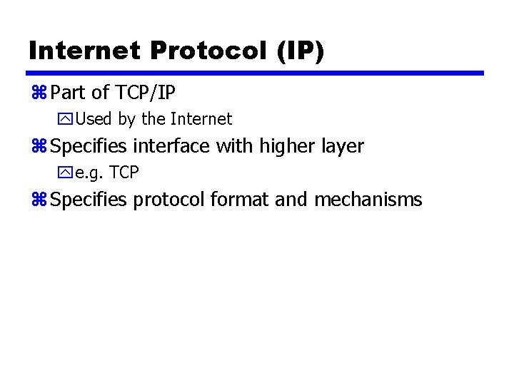 Internet Protocol (IP) z Part of TCP/IP y. Used by the Internet z Specifies