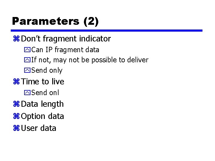 Parameters (2) z Don’t fragment indicator y. Can IP fragment data y. If not,