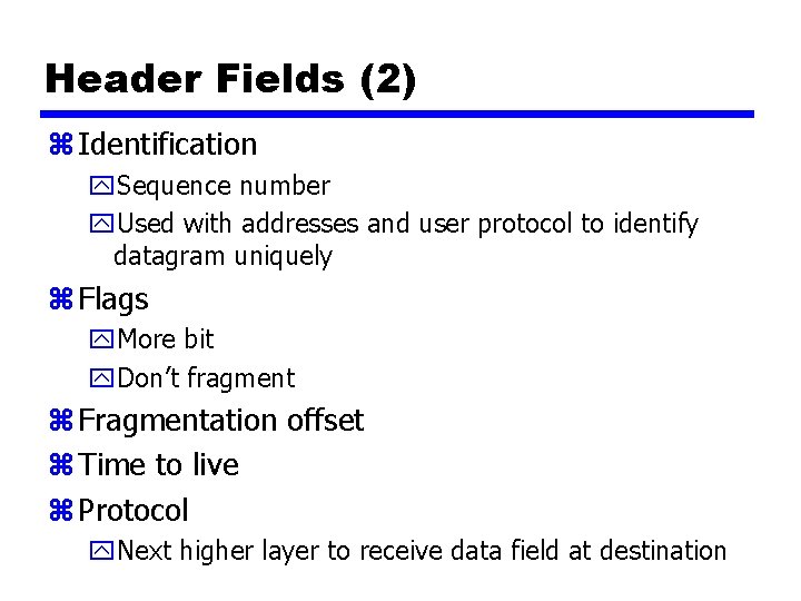 Header Fields (2) z Identification y. Sequence number y. Used with addresses and user