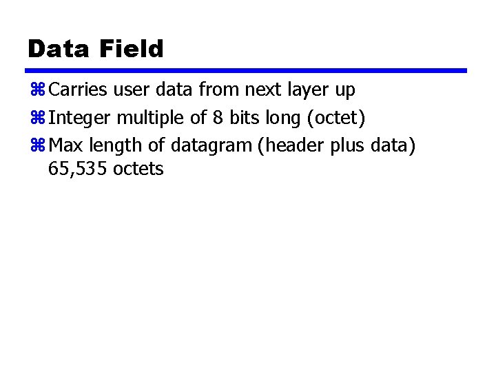 Data Field z Carries user data from next layer up z Integer multiple of