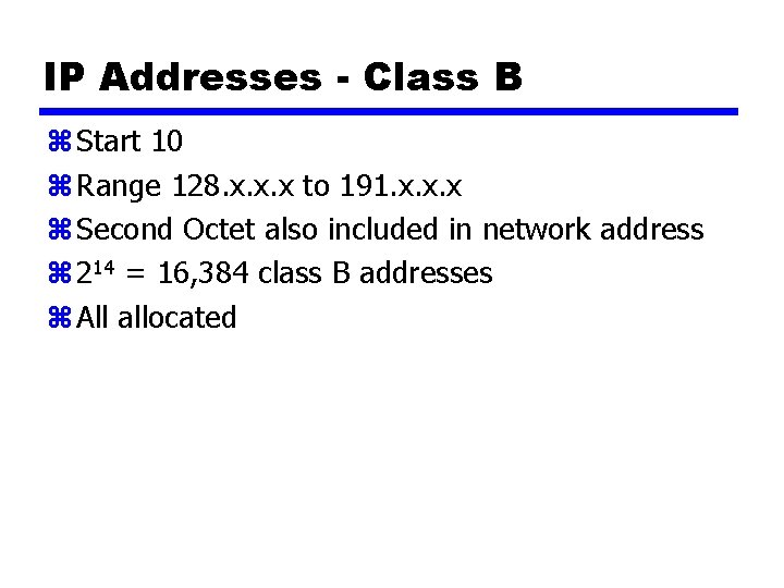 IP Addresses - Class B z Start 10 z Range 128. x. x. x