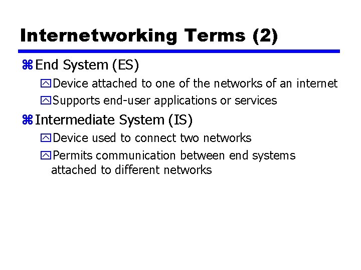 Internetworking Terms (2) z End System (ES) y. Device attached to one of the