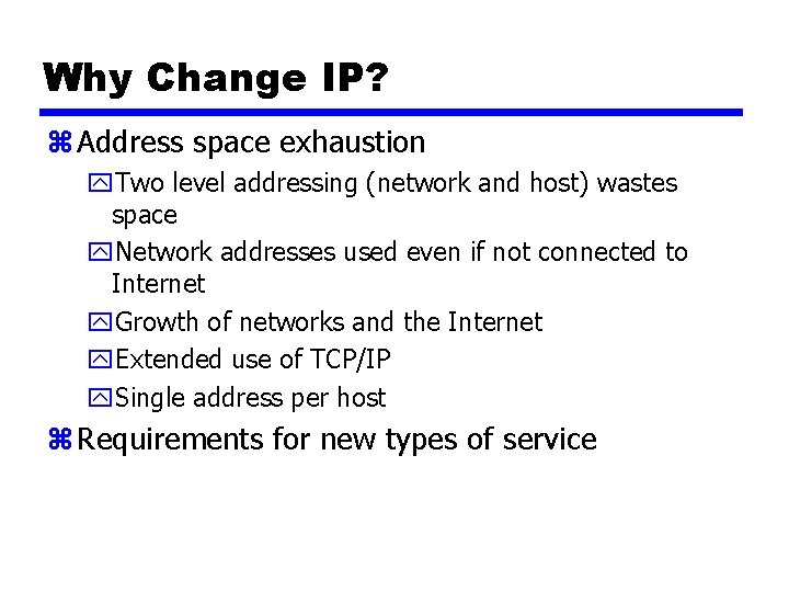 Why Change IP? z Address space exhaustion y. Two level addressing (network and host)