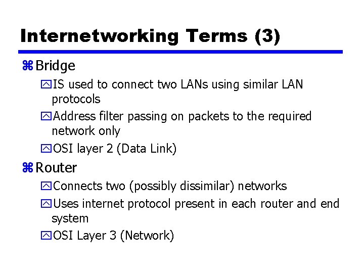 Internetworking Terms (3) z Bridge y. IS used to connect two LANs using similar