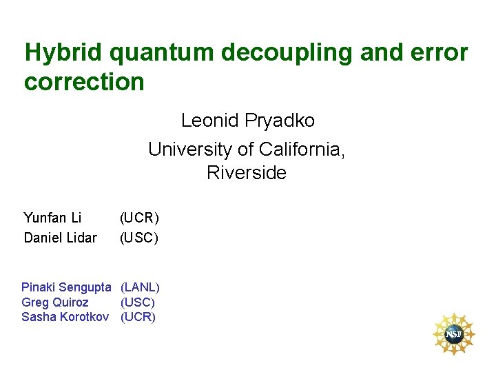 Hybrid quantum decoupling and error correction Leonid Pryadko University of California, Riverside Yunfan Li