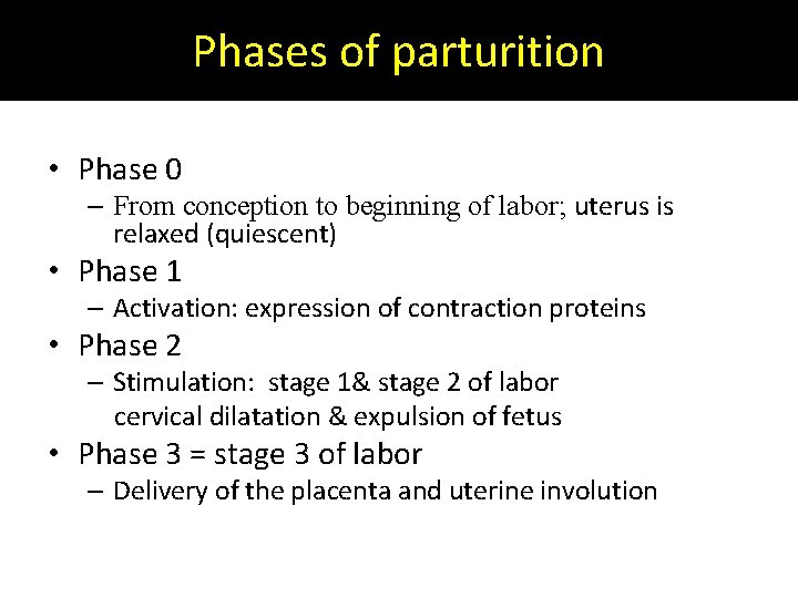 Phases of parturition • Phase 0 – From conception to beginning of labor; uterus Phases of parturition • Phase 0 – From conception to beginning of labor; uterus