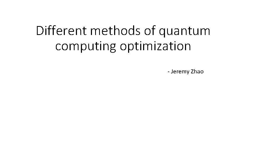Different methods of quantum computing optimization - Jeremy Zhao 