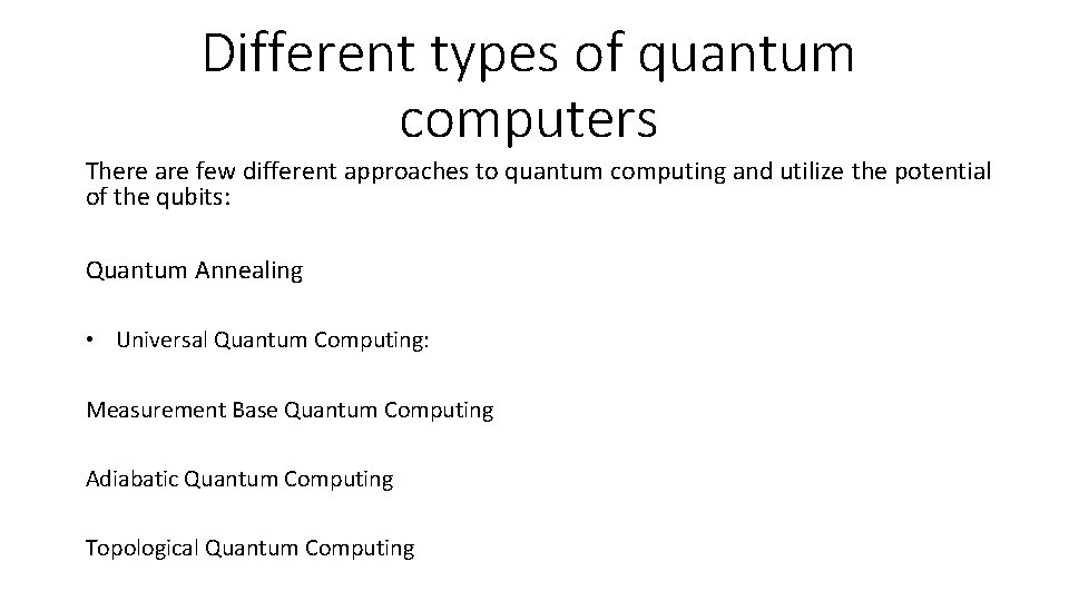 Different types of quantum computers There are few different approaches to quantum computing and