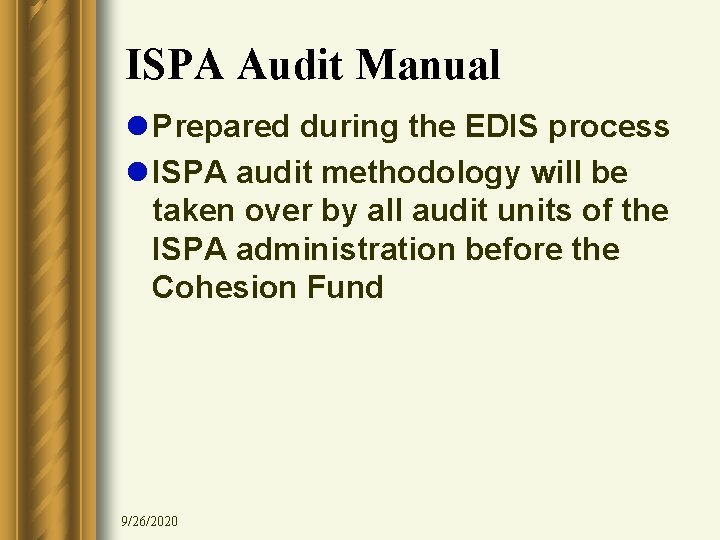 ISPA Audit Manual l Prepared during the EDIS process l ISPA audit methodology will