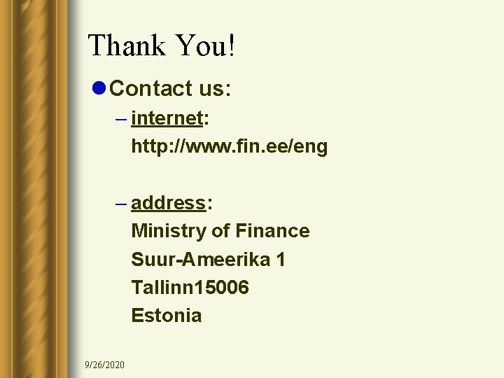 Thank You! l Contact us: – internet: http: //www. fin. ee/eng – address: Ministry